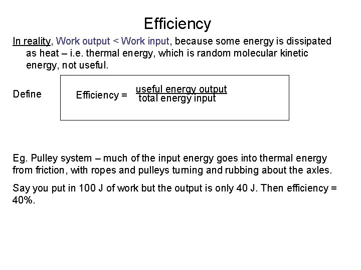 Efficiency In reality, Work output < Work input, because some energy is dissipated as