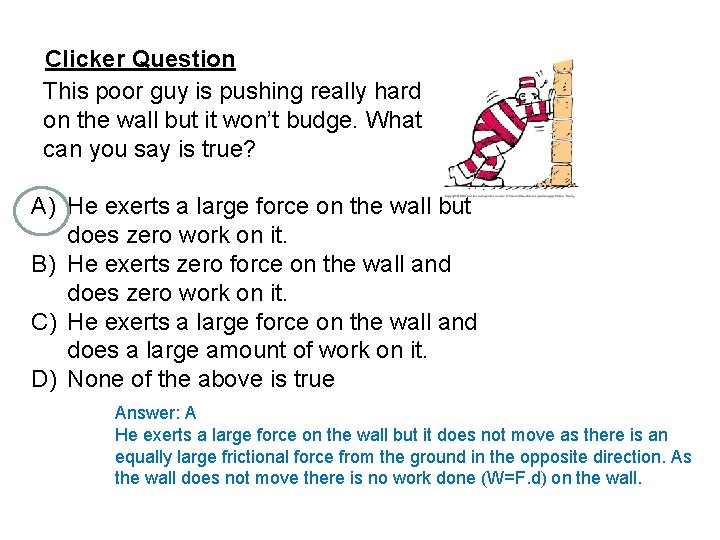 Clicker Question This poor guy is pushing really hard on the wall but it