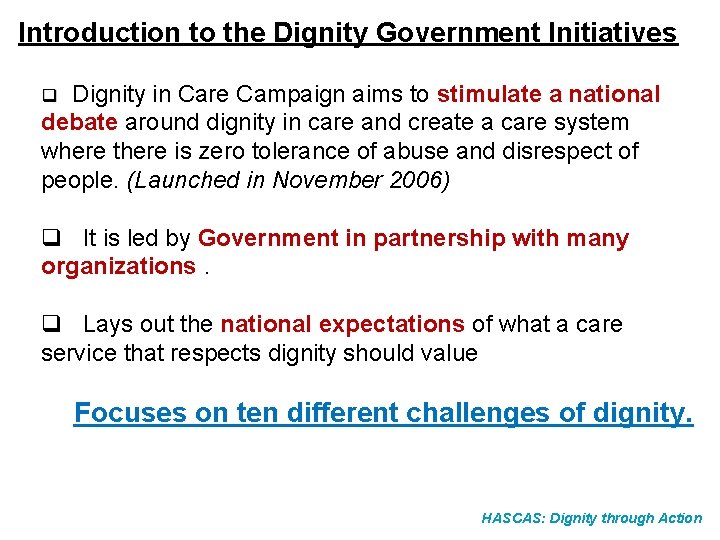 Introduction to the Dignity Government Initiatives q Dignity in Care Campaign aims to stimulate