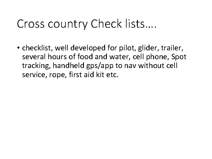 Cross country Check lists…. • checklist, well developed for pilot, glider, trailer, several hours