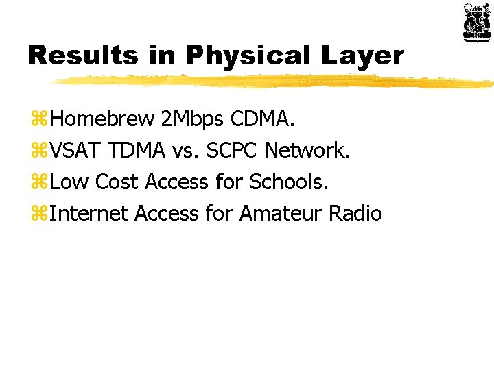 Results in Physical Layer z. Homebrew 2 Mbps CDMA. z. VSAT TDMA vs. SCPC