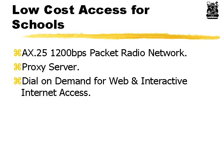 Low Cost Access for Schools z. AX. 25 1200 bps Packet Radio Network. z.