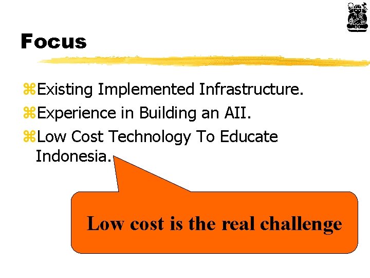 Focus z. Existing Implemented Infrastructure. z. Experience in Building an AII. z. Low Cost