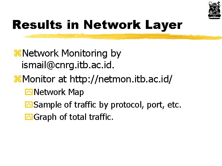 Results in Network Layer z. Network Monitoring by ismail@cnrg. itb. ac. id. z. Monitor