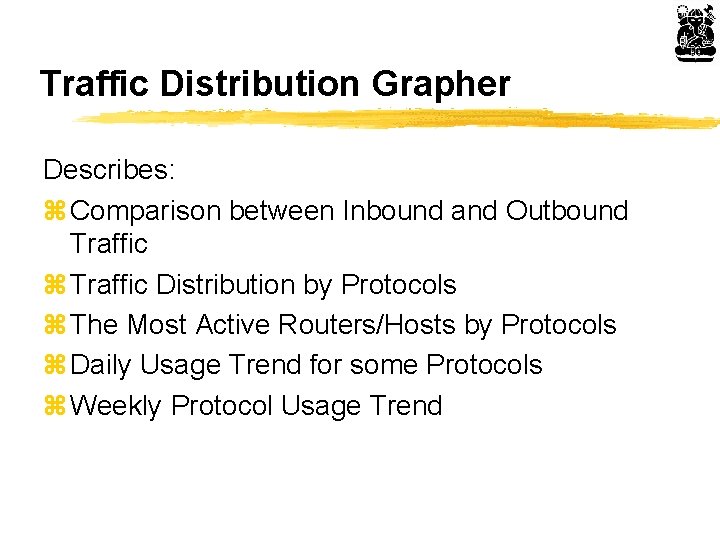 Traffic Distribution Grapher Describes: z Comparison between Inbound and Outbound Traffic z Traffic Distribution