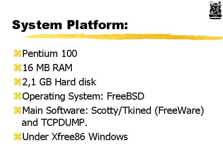 System Platform: z. Pentium 100 z 16 MB RAM z 2, 1 GB Hard