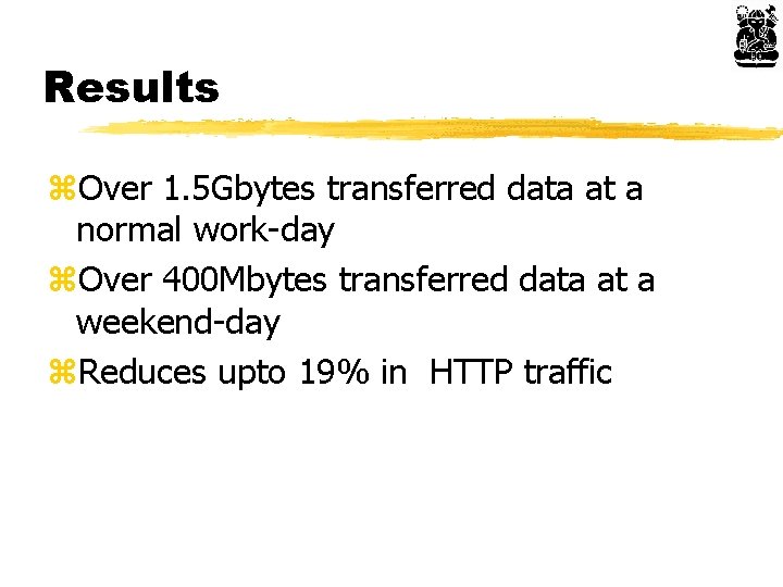 Results z. Over 1. 5 Gbytes transferred data at a normal work-day z. Over