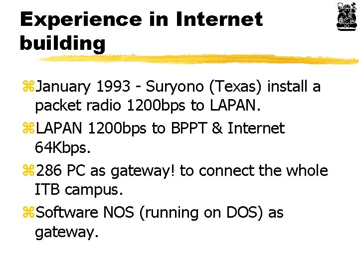 Experience in Internet building z. January 1993 - Suryono (Texas) install a packet radio