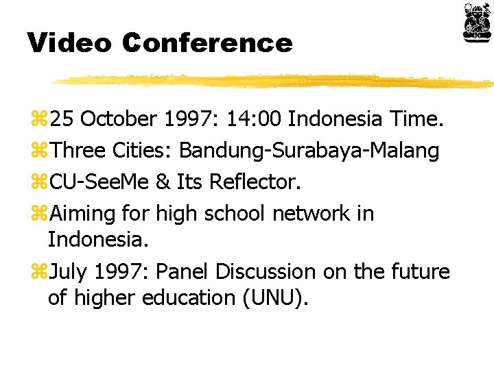 Video Conference z 25 October 1997: 14: 00 Indonesia Time. z. Three Cities: Bandung-Surabaya-Malang