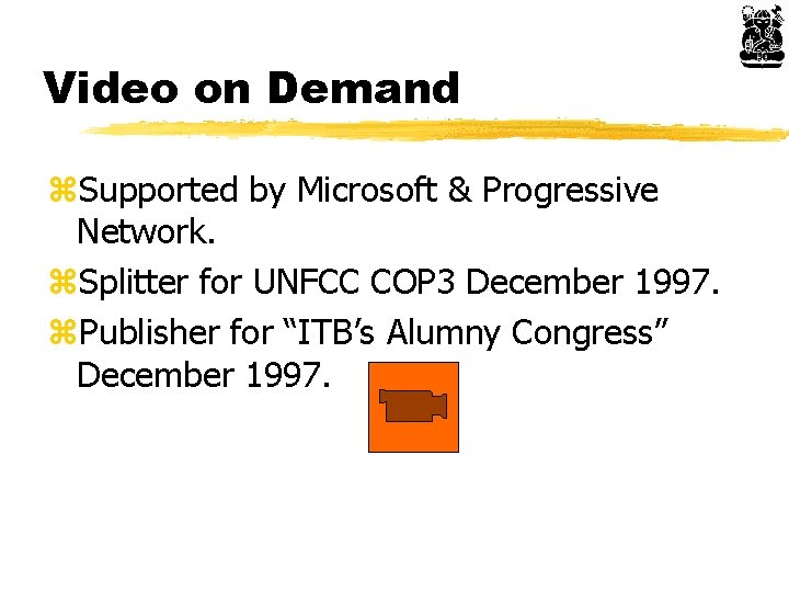 Video on Demand z. Supported by Microsoft & Progressive Network. z. Splitter for UNFCC