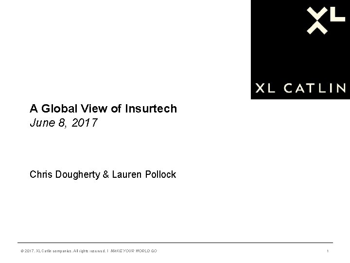 A Global View of Insurtech June 8, 2017 Chris Dougherty & Lauren Pollock ©