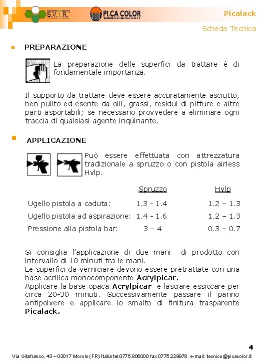 Picalack Scheda Tecnica n PREPARAZIONE La preparazione delle superfici da trattare è di fondamentale