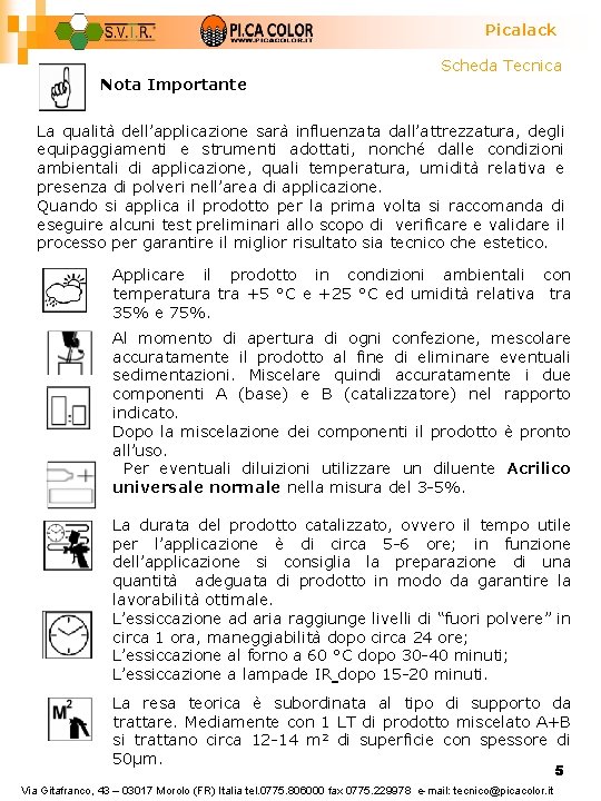 Picalack Scheda Tecnica Nota Importante La qualità dell’applicazione sarà influenzata dall’attrezzatura, degli equipaggiamenti e