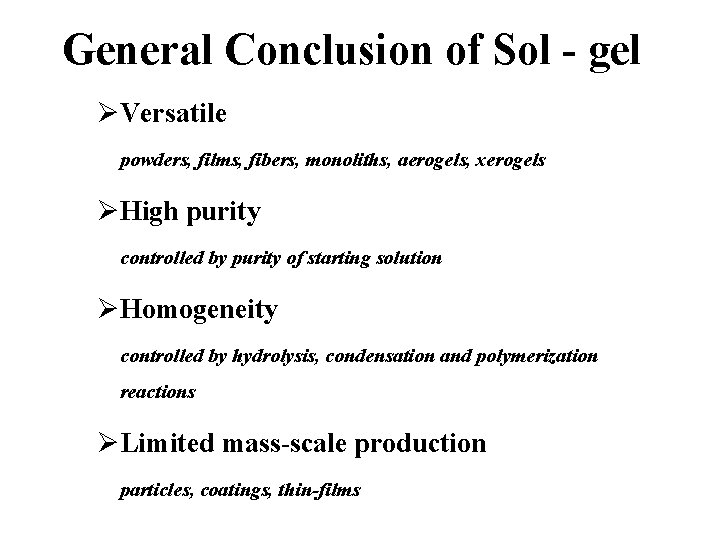 General Conclusion of Sol - gel ØVersatile powders, films, fibers, monoliths, aerogels, xerogels ØHigh