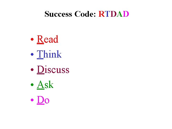 Success Code: RTDAD • Read • Think • Discuss • Ask • Do 