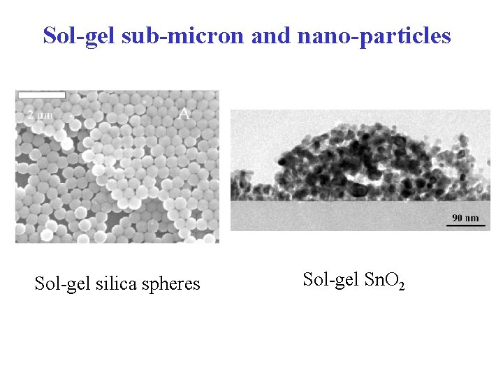 Sol-gel sub-micron and nano-particles Sol-gel silica spheres Sol-gel Sn. O 2 