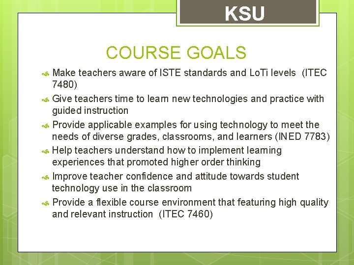 KSU COURSE GOALS Make teachers aware of ISTE standards and Lo. Ti levels (ITEC