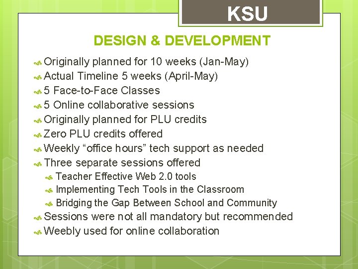 KSU DESIGN & DEVELOPMENT Originally planned for 10 weeks (Jan-May) Actual Timeline 5 weeks