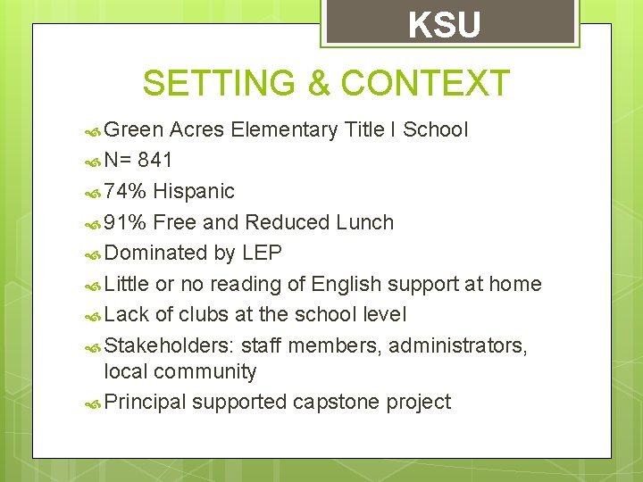KSU SETTING & CONTEXT Green Acres Elementary Title I School N= 841 74% Hispanic
