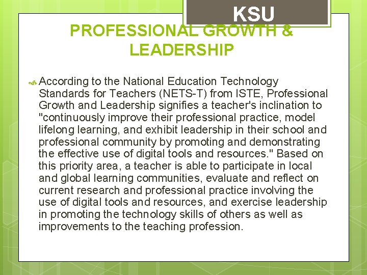 KSU PROFESSIONAL GROWTH & LEADERSHIP According to the National Education Technology Standards for Teachers