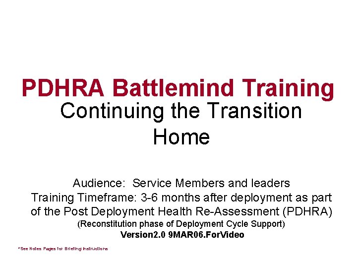 PDHRA Battlemind Training Continuing the Transition Home Audience: Service Members and leaders Training Timeframe: PDHRA Battlemind Training Continuing the Transition Home Audience: Service Members and leaders Training Timeframe: