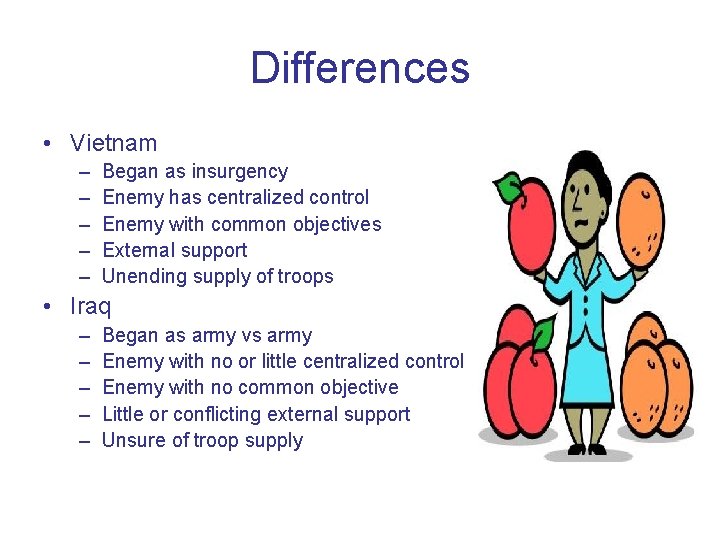 Differences • Vietnam – – – Began as insurgency Enemy has centralized control Enemy Differences • Vietnam – – – Began as insurgency Enemy has centralized control Enemy