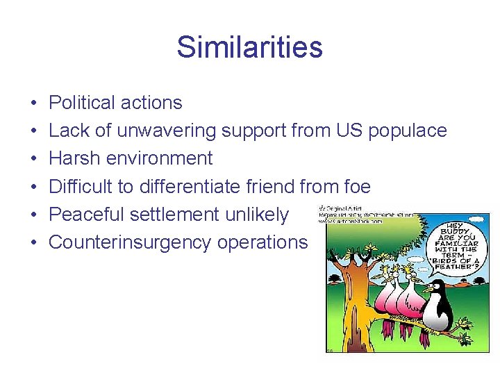 Similarities • • • Political actions Lack of unwavering support from US populace Harsh Similarities • • • Political actions Lack of unwavering support from US populace Harsh