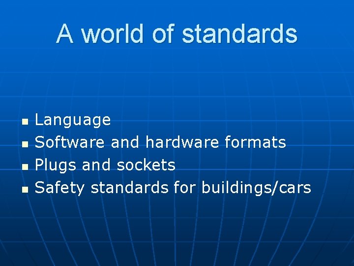 A world of standards n n Language Software and hardware formats Plugs and sockets