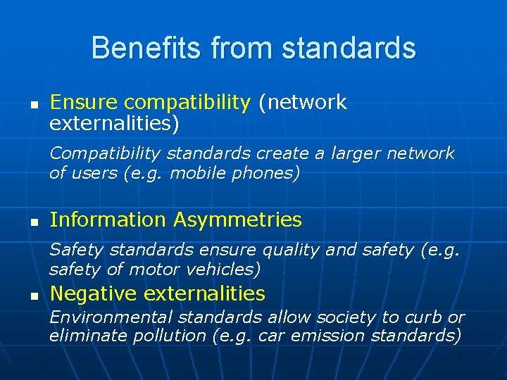 Benefits from standards n Ensure compatibility (network externalities) Compatibility standards create a larger network