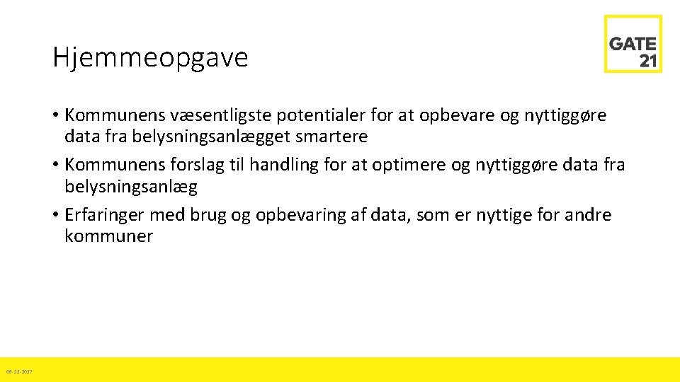 Hjemmeopgave • Kommunens væsentligste potentialer for at opbevare og nyttiggøre data fra belysningsanlægget smartere