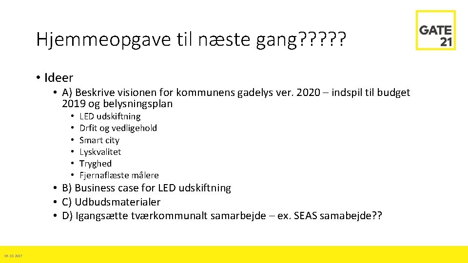 Hjemmeopgave til næste gang? ? ? • Ideer • A) Beskrive visionen for kommunens