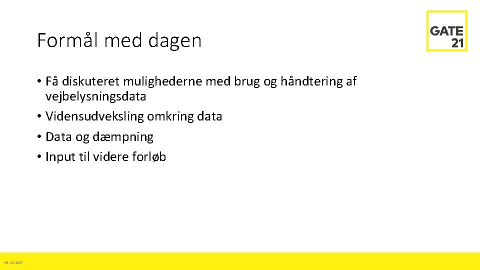 Formål med dagen • Få diskuteret mulighederne med brug og håndtering af vejbelysningsdata •