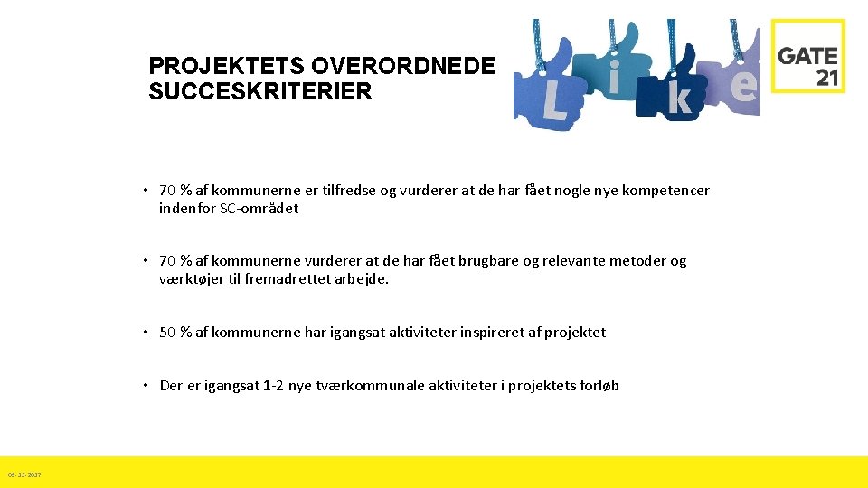 PROJEKTETS OVERORDNEDE SUCCESKRITERIER • 70 % af kommunerne er tilfredse og vurderer at de