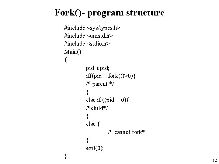 Fork()- program structure #include <sys/types. h> #include <unistd. h> #include <stdio. h> Main() {