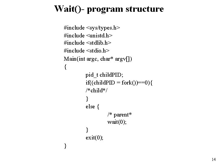 Wait()- program structure #include <sys/types. h> #include <unistd. h> #include <stdlib. h> #include <stdio.