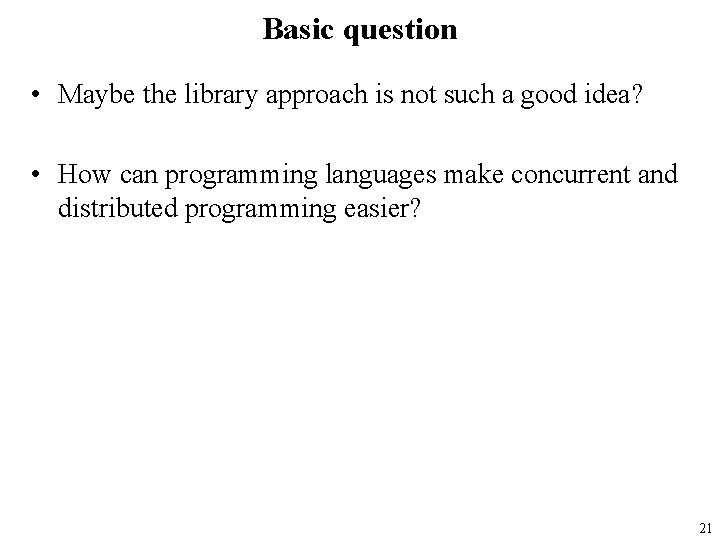 Basic question • Maybe the library approach is not such a good idea? •