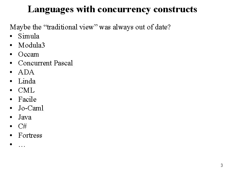 Languages with concurrency constructs Maybe the “traditional view” was always out of date? •