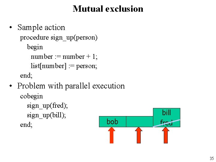 Mutual exclusion • Sample action procedure sign_up(person) begin number : = number + 1;