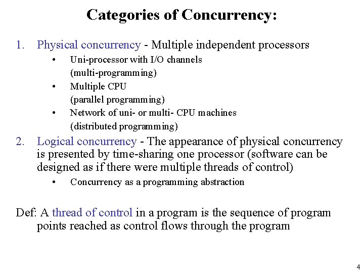 Categories of Concurrency: 1. Physical concurrency - Multiple independent processors • • • Uni-processor