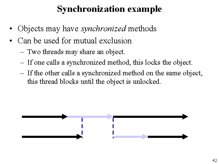 Synchronization example • Objects may have synchronized methods • Can be used for mutual