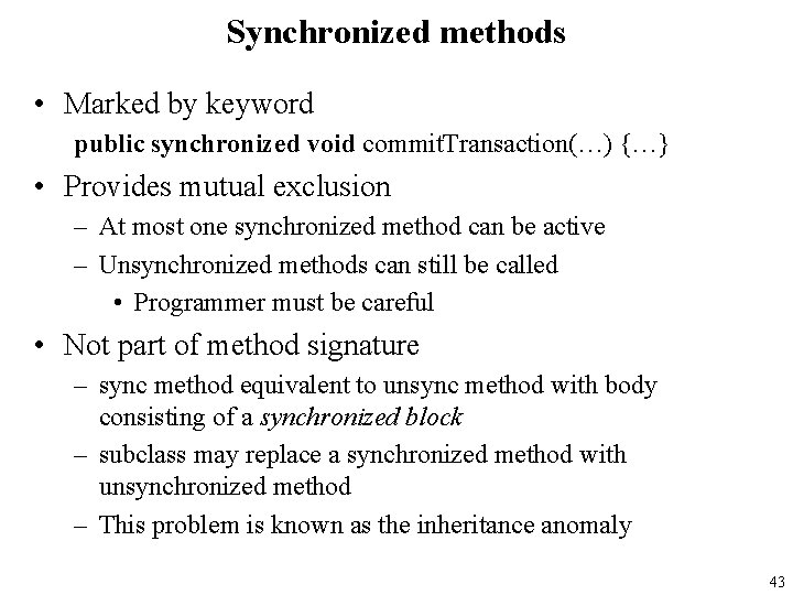 Synchronized methods • Marked by keyword public synchronized void commit. Transaction(…) {…} • Provides