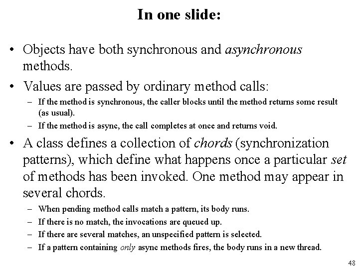 In one slide: • Objects have both synchronous and asynchronous methods. • Values are