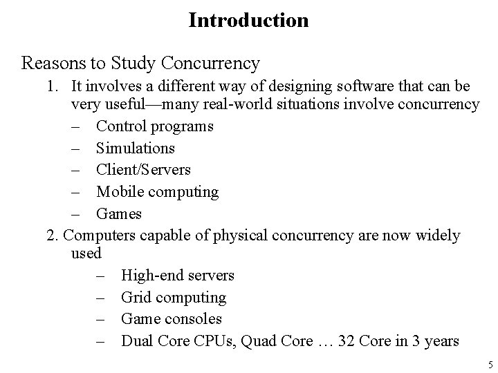 Introduction Reasons to Study Concurrency 1. It involves a different way of designing software