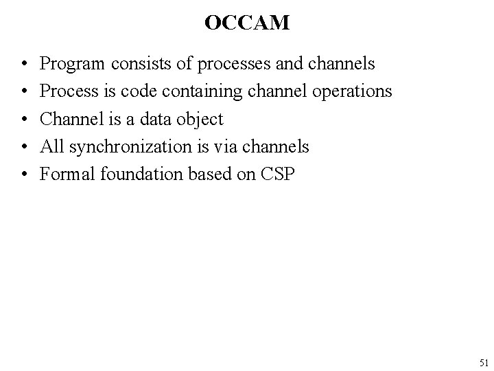 OCCAM • • • Program consists of processes and channels Process is code containing