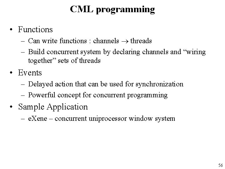 CML programming • Functions – Can write functions : channels threads – Build concurrent