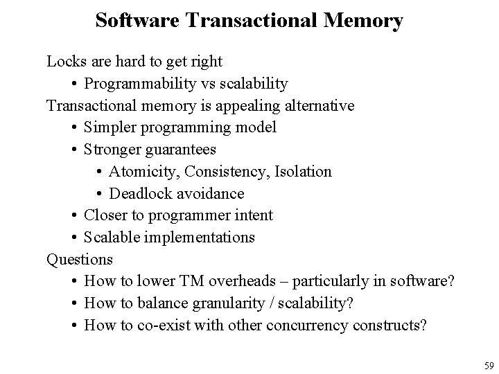 Software Transactional Memory Locks are hard to get right • Programmability vs scalability Transactional