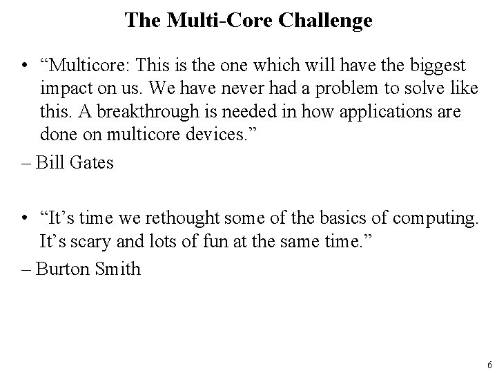 The Multi-Core Challenge • “Multicore: This is the one which will have the biggest