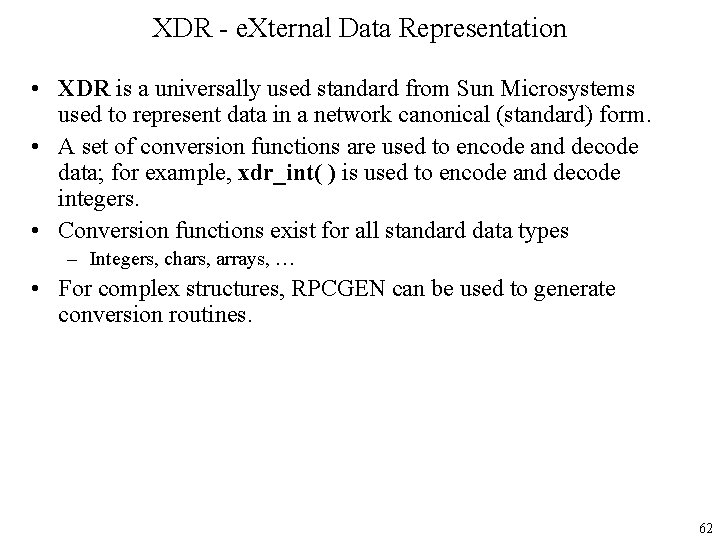 XDR - e. Xternal Data Representation • XDR is a universally used standard from