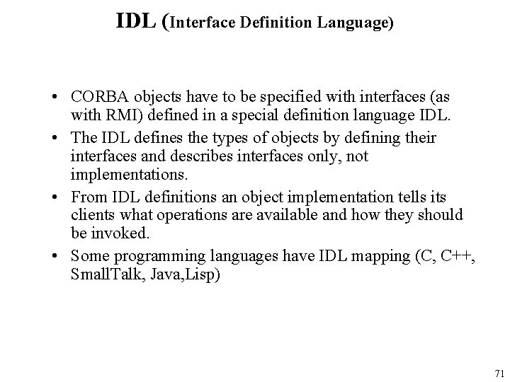 IDL (Interface Definition Language) • CORBA objects have to be specified with interfaces (as