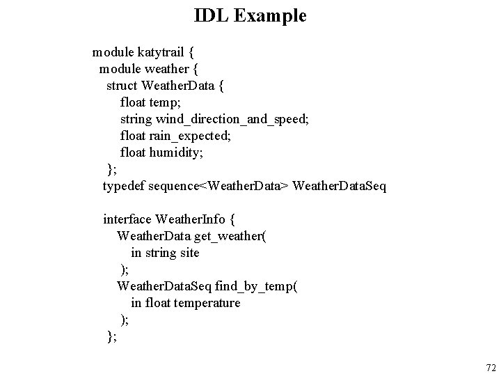 IDL Example module katytrail { module weather { struct Weather. Data { float temp;